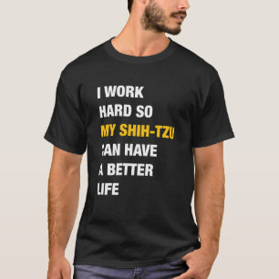 Ik werk hard zodat mijn sjiitische Tzu een beter l T-shirt