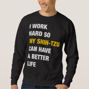 Ik werk hard zodat mijn sjiitische Tzu een beter l Trui