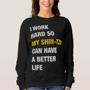 Ik werk hard zodat mijn sjiitische Tzu een beter l Trui