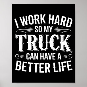 Ik Werk Hard Zodat Mijn Truck Een Beter Leven Kan  Poster
