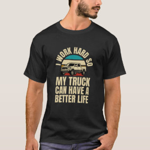 Ik werk hard zodat mijn truck een beter leven kan  t-shirt