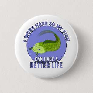 Ik werk hard zodat mijn vis een beter leven kan he ronde button 5,7 cm