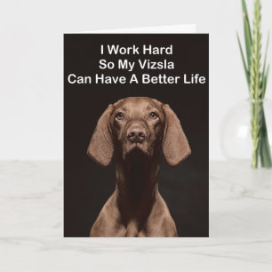 Ik Werk Hard Zodat Mijn Vizsla Een Beter Leven Kan Kaart