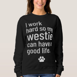 Ik Werk Hard Zodat Mijn Westie Een Goed Leven Kan Trui