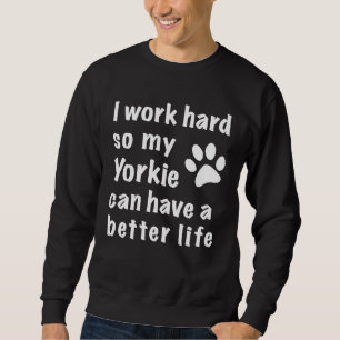 Ik werk hard zodat mijn Yorkie een beter leven kan Trui
