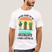 Ik werk hard, zodat succes een beter leven kan heb t-shirt (Voorkant)