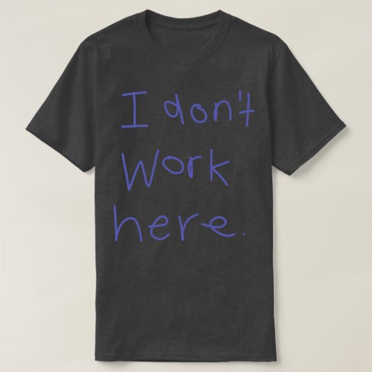 Ik werk hier niet 2 t-shirt (Design voorkant)