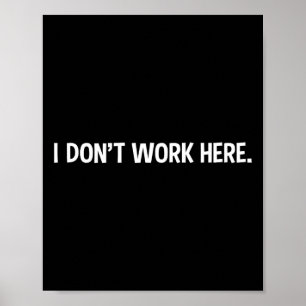 Ik werk hier niet - Grappig Kantoor Werk Werken Sa Poster