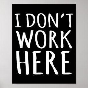 Ik Werk Hier Niet Grappige Sarcastische Slogan Poster