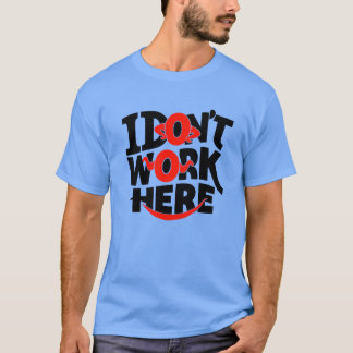Ik werk hier niet t-shirt