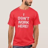 Ik werk hier niet! t-shirt (Voorkant)