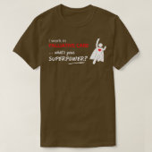 Ik werk in Palliative Care wat je superkracht Wu T-shirt (Design voorkant)