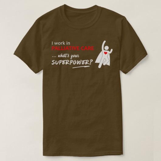 Ik werk in Palliative Care wat je superkracht Wu T-shirt (Design voorkant)