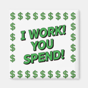 Ik Werk! Jij Geeft Geld Uit! Magneet