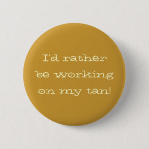 "Ik werk liever aan mijn bruine Button" Ronde Button 5,7 Cm