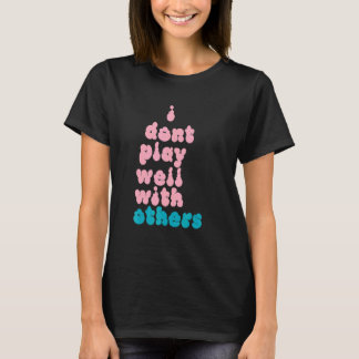 Ik Werk Niet Goed Samen Met Anderen Individuele Pe T-shirt
