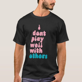 Ik Werk Niet Goed Samen Met Anderen Individuele Pe T-shirt