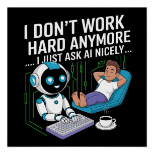Ik werk niet meer hard… Ik vraag het gewoon netjes Perfect Poster