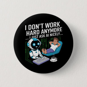 Ik werk niet meer hard… Ik vraag het gewoon netjes Ronde Button 5,7 Cm