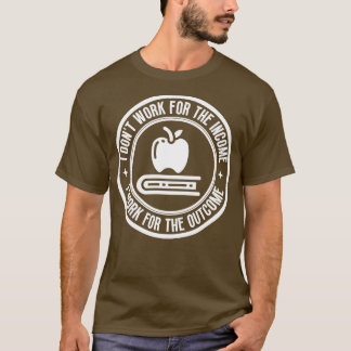 Ik werk niet voor het inkomen Leraar 19 T-shirt