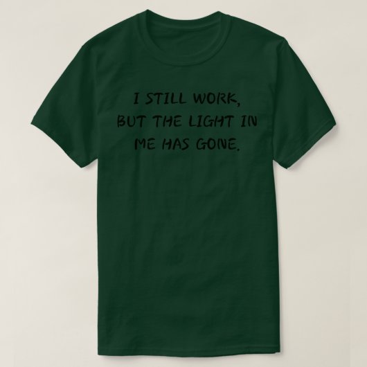 Ik werk nog steeds, maar het licht in mij is 3 gew t-shirt (Design voorkant)