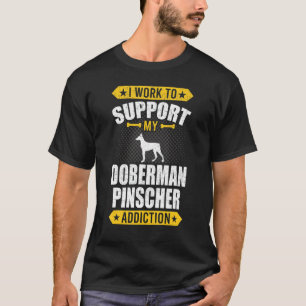 Ik werk om mijn Doberman Pinscher advies D te onde T-shirt