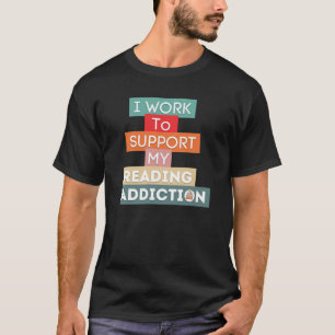 Ik werk om mijn leesadvies te ondersteunen t-shirt