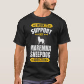 Ik werk om mijn Maremma Sheepdog verslaving te ond T-shirt (Voorkant)