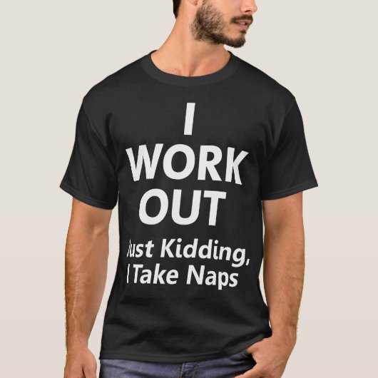 Ik werk uit. Gewoon Kidding, ik neem Naps Funny T- T-shirt (Voorkant)