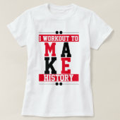 Ik werk uit om geschiedenis Gym inspirerend te mak T-shirt (Design voorkant)