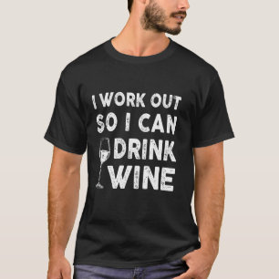 Ik werk uit zodat ik kan Drinken met een grappige T-shirt