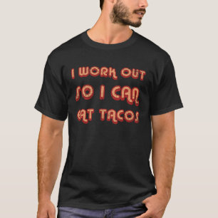 Ik werk uit zodat ik Tacos Gym Fitness kan eten T-shirt