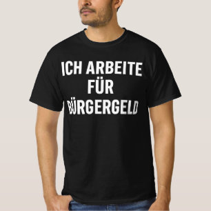 "Ik werk voor bijstandsuitkering" Lustige Sarcasme T-shirt