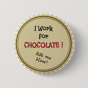 Ik werk voor chocolade. Vraag me hoe. Ronde Button 5,7 Cm