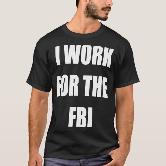 Ik werk voor de FBI T - shirts (Voorkant)