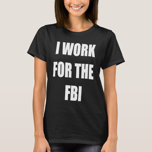 Ik werk voor de FBI T - shirts (Voorkant)