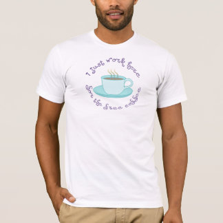 Ik werk voor een gratis koffiehuis, Humor T-Shirt