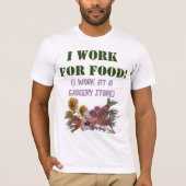 IK WERK VOOR ETEN ( ik werk bij een supermarkt). T-shirt (Voorkant)