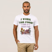 IK WERK VOOR ETEN ( ik werk bij een supermarkt). T-shirt (Voorkant volledig)