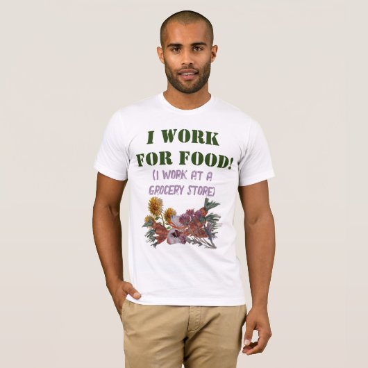 IK WERK VOOR ETEN ( ik werk bij een supermarkt). T-shirt (Voorkant volledig)