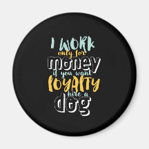 Ik werk voor geld grappige Sarcastic Loyalty Quote
