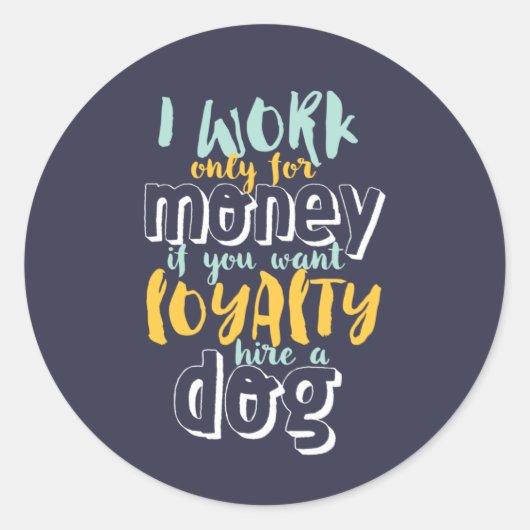 Ik werk voor geld grappige Sarcastic Loyalty Quote Ronde Sticker (Voorkant)