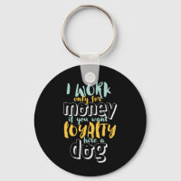 Ik werk voor geld grappige Sarcastic Loyalty Quote