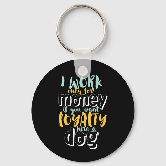 Ik werk voor geld grappige Sarcastic Loyalty Quote Sleutelhanger (Voorkant)