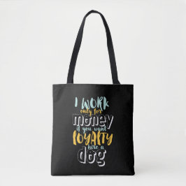 Ik werk voor geld grappige Sarcastic Loyalty Quote Tote Bag