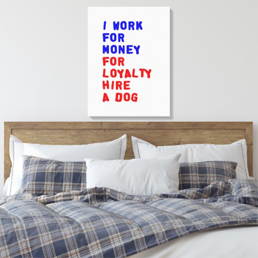 Ik werk voor geld om een hond te huren canvas afdruk (Insitu (Slaapkamer))