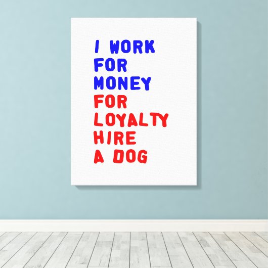 Ik werk voor geld om een hond te huren canvas afdruk (Insitu (Houten vloer))