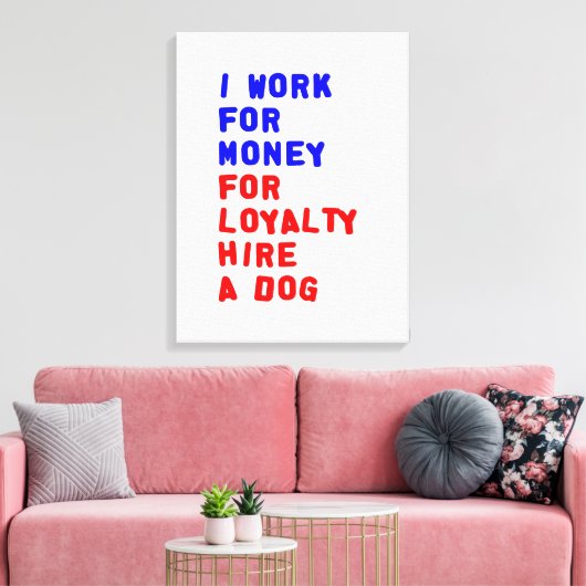 Ik werk voor geld om een hond te huren canvas afdruk (Insitu (Woonkamer))