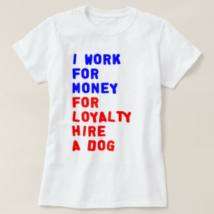 Ik werk voor geld om een hond te huren t-shirt