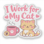 Ik Werk Voor Mijn Kat – Cute Kawaii Kat Ontwerp Sticker (Voorkant)
